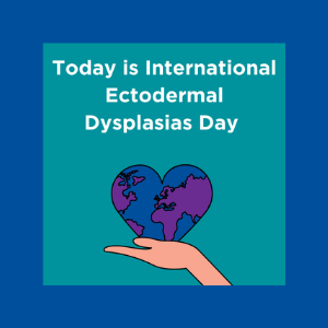 A graphic that says Today is International Ectodermal Dysplasias Day. It has a hand holding a heart which looks like a globe.